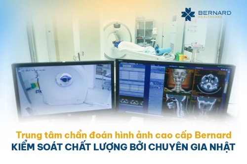 Trung tâm chẩn đoán hình ảnh cao cấp Bernard - Kiểm soát chất lượng bởi chuyên gia Nhật